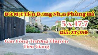 T562-BÁN ĐẤT MT ĐƯỜNG PHÙNG HÁ, GẦN CỔNG TRƯỜNG CHUYÊN TIỀN GIANG-DT:5x17.7-GIÁ:2TỶ250