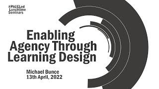 #phUELed  Lunchtime Seminar -  Michael Bunce, Enabling Agency through Learning Design