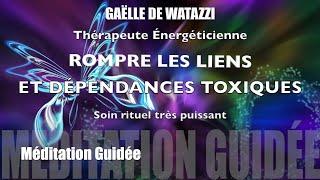 Méditation guidée rompre les liens et dépendances toxiques