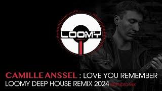 CAMILLE ANSSEL : LOVE YOU REMEMBER LOOMY MINIMAL DEEP HOUSE REMIX 2024