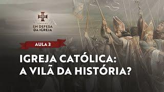 Igreja Católica: a vilã da história? | Live 3 - Jornada: Em Defesa da Igreja