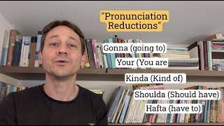 The most important reductions in English!  Gonna, Kinda, Shoulda, Hafta (explanation/ challenge)