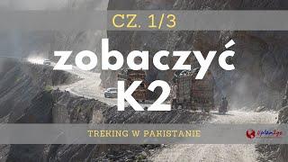 [1/3] Zobaczyć K2 - część pierwsza. Trekking w Karakorum.