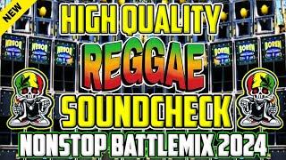 NEW HIGH QUALITY REGGAE SOUNDCHECK NONSTOP BATTLEMIX 2024 |BEST BATTLE REMIX |DJDARWIN+DJ JOHN BEATS