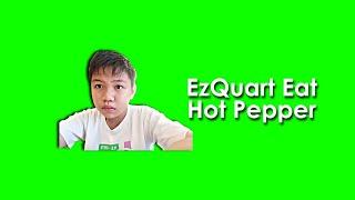 EzQuart Eat Hot Pepper [maybe funny]