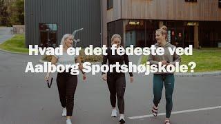 Hvad er det fedeste ved Aalborg Sportshøjskole?