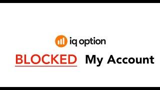 IQ OPTION BLOCKED MY ACCOUNT 