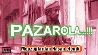 Meczuplardan Pazarola Hasan bey/ Bu zamanda varmıdır?