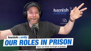 Our Roles In Prison | Hamish & Andy