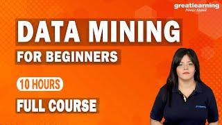 Data Mining for Beginners | Data Mining Full course | Learn Data Mining in 10 Hours | Great Learning