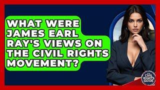 What Were James Earl Ray's Views On The Civil Rights Movement? - Your Civil Rights Guide
