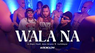 Wala Na - K-Ram Featuring Ace Cirera & Yuridope (Official Music Video)