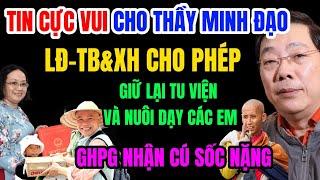 Tin Cực Vui Cho Thầy Minh Đạo LĐ TB&XH Cho Phép Giữ Lại Tu Viện Và Nuôi Dạy Các Em! GHPG Nhận Cú Sốc