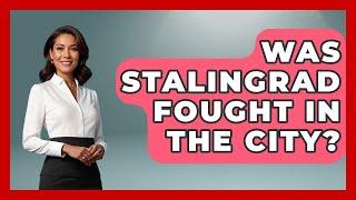 Was Stalingrad Fought In The City? - Germany Made Simple