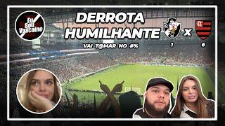 VLOG VASCO 1 X 6 FLAMENGO | DERROTA DOLOROSA E INADIMISSÍVEL...