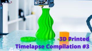 3D Printed Timelapse Compilation #3, with ASMR