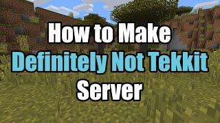 How To Make Definitely Not Tekkit Server