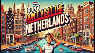 Why You Should "NEVER" Visit the Netherlands (Totally Not Worth It!)