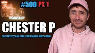 CHESTER P : PART 1 (MC/ARTIST, TASK FORCE, MUD FAMILY, BURY CREW) // KILLA KELA PODCAST #500