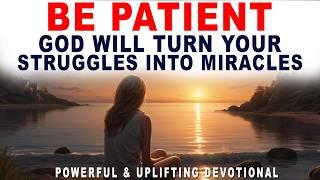 Be Patient! God Can Do Miracles, No Matter How Messy Your Story Gets - Christian Motivation