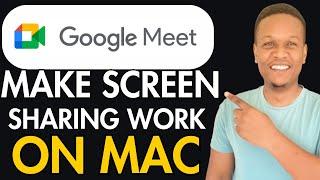 HOW TO MAKE SCREEN SHARING WORK ON GOOGLE MEET ON MAC