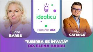 ”IUBIREA SE ÎNVAȚĂ” - DR. ELENA BARBU, FACILITATOR CONSTELAȚII FAMILIALE #E64 #IDEATICU'