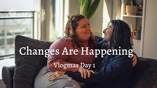 Changes Are Happening | Vlogmas Day 1