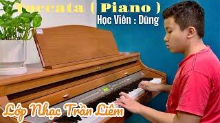 [ Cover Piano ] TOCCATA - Học Viên Dũng | Lớp Nhạc Trần Liêm ||