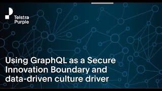 Using GraphQL as a Secure Innovation Boundary and data-driven culture driver -  Rob Moore