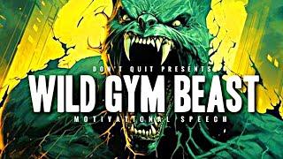 WILD GYM BEAST - 1 HOUR Motivational Speech Video | Gym Workout Motivation