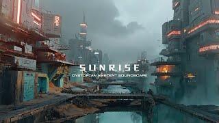 SUNRISE - Dark Ambient Music | Dystopian Soundscape | Drone | Atmospheric Sci-Fi Music