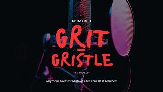 Why Your Greatest Mistakes Are Your Best Teachers | GRIT & GRISTLE PODCAST