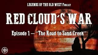 LEGENDS OF THE OLD WEST | Red Cloud’s War Ep1: “The Road to Sand Creek”