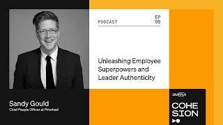 Unleashing Employee Superpowers and Leader Authenticity with Sandy Gould, Chief People Officer