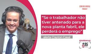 “Se o trabalhador não tiver antenado para a nova planta fabril, ele perderá o emprego” Clayton Casal