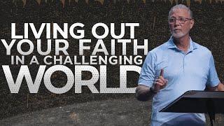 Living Out Your Faith in a Challenging World with Pastor Steve Smothermon