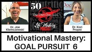 Life Mastery Podcast 50 -  Motivational Mastery: Goal Pursuit 6