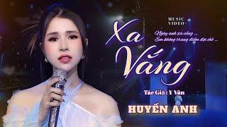 Nhan Sắc Xinh Đẹp Và Giọng Hát Rung Động Triệu Trái Tim | Xa Vắng | Huyền Anh | ( Official MV )