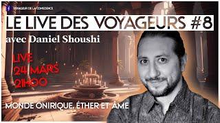 Le Live des Voyageurs #8 Avec Daniel Shoushi : Monde Onirique, Ether et Âme