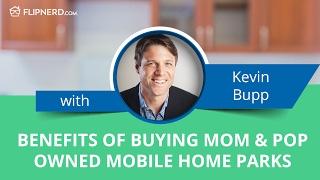 Benefits of Buying Mom & Pop Owned Mobile Home Parks - Kevin Bupp