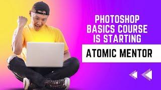 PHOTOSHOP BASICS COURSE TRAILER | ATOMIC MENTOR