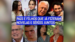 Pais e filhos atores que já fizeram novelas e séries juntos