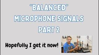 "Balanced" Microphone Signals PART 2