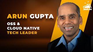 Encounter with Arun Gupta | OSS and Cloud Native Tech Leader