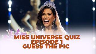 MISS UNIVERSE QUIZ EPISODE 1: Guess the Pic