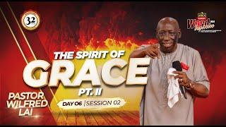 Spirit of Grace Part 2 - Pastor Wilfred Lai || Word Explosion 2024: Day 6 Session 2