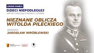 Nieznane oblicza Witolda Pileckiego | Jarosław Wróblewski | E02