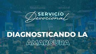 Diagnosticando la Amargura | Apóstol Sergio Enríquez | Primer Servicio Devocional