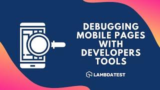 Debugging Mobile Browsers With Developers Tools | BestBrowser For Developers | LambdaTest