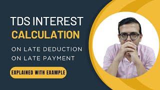 How to Calculate  Interest on Late TDS Deduction & Payment| A Step-by-Step Example